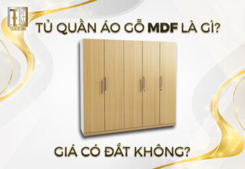 Tủ quần áo gỗ MDF là gì? Giá tủ gỗ MDF có đắt không?